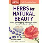 Herbs for Natural Beauty: Create Your Own Herbal Shampoos, Cleansers, Creams, Bath Blends, and More