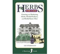 Herbs for Sale: Growing and Marketing Herbs, Herbal Products, and Herbal Know-How