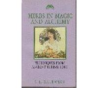 Herbs in Magic and Alchemy: Techniques from Ancient Herbal Lore