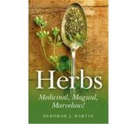 Herbs: Medicinal, Magical, Marvelous! Martin, Deborah (Auteur)