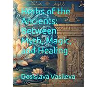 Herbs of the Ancients: Between Myth, Magic, and Healing