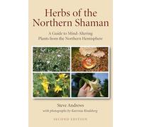 Herbs of the Northern Shaman: A Guide to Mind-altering Plants of the Northern Hemisphere