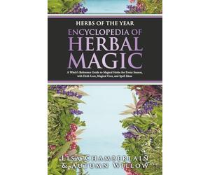 Herbs of the Year: Encyclopedia of Herbal Magic: A Witch’s Reference Guide to Magical Herbs for Every Season, with Herb Lore, Magical Uses, and Spell Ideas