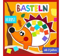 Herbst Basteln ab 2 Jahre: Reißen, Kleben und Gestalten - Kreatives Bastelbuch für Kinder 2, 3 und 4 Jahre