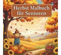 Herbst Malbuch für Senioren - Große, einfache Herbstmotive zum Ausmalen für Entspannung & Gedächtnistraining