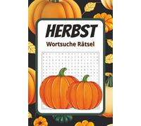 Herbst Wortsuchrätsel: 50+ Wortsuche Rätsel mit Lösungen | Herbstliche Themen für Erwachsene & Senioren | Gedächtnistraining, Konzentrationsübungen & ... mit großer Schrift in der goldenen Jahreszeit