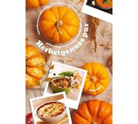 Herbstgenuss pur mit Kartoffeln, Kohl & Kürbis: Wohlfühlküche mit den 500 besten Rezepten für Aufläufe, Suppen & Ofengerichte (Herbst Kochbuch)