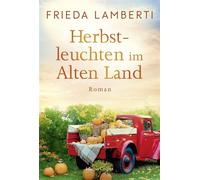 Herbstleuchten im Alten Land Roman | Atmosphärisch mit viel Herbstflair | Über Heimat, Selbstbestimmung und eine wunderschöne Freundschaft | Wohlfühlroman für den Herbst - Frieda Lamberti - HarperColl