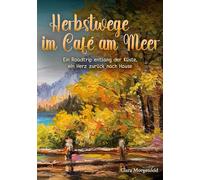 Herbstwege im Café am Meer: Ein Roadtrip entlang der Küste, ein Herz zurück nach Hause