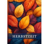 Herbstzeit: Ein entspannendes Herbst-Malbuch für Erwachsene mit 50 stimmungsvollen Motiven - ideal zur Stressbewältigung, Erholung und kreativen Entfaltung