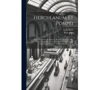 Herculanum Et Pompéi: Recueil Général Des Peintures, Bronzes, Mosaïques, Etc. Découverts Jusqu'à Ce Jour Et Reproduit D'après "Le Antichità