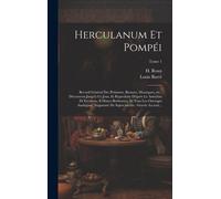 Herculanum Et Pompéi: Recueil Général Des Peintures, Bronzes, Mosaïques, Etc., Découverts Jusqu'à Ce Jour, Et Reproduits D'après Le Antichit