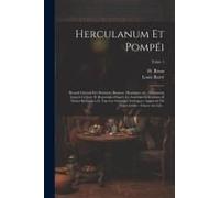 Herculanum Et Pompéi: Recueil Général Des Peintures, Bronzes, Mosaïques, Etc., Découverts Jusqu'à Ce Jour, Et Reproduits D'après Le Antichit