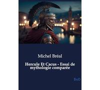 Hercule Et Cacus - Essai de mythologie comparée