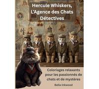 Hercule Whiskers, L'Agence des Chats Détectives: Coloriages relaxants pour les passionnés de chats et de mystères