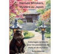 Hercule Whiskers, Mystère au Japon: Coloriages relaxants pour les passionnés de chats détectives et d’enquêtes au Japon