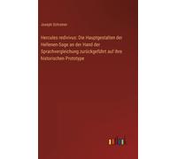Hercules Redivivus: Die Hauptgestalten Der Hellenen-Sage An Der Hand Der Sprachvergleichung Zurückgeführt Auf Ihre Historischen Prototype