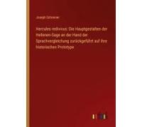 Hercules Redivivus: Die Hauptgestalten Der Hellenen-Sage An Der Hand Der Sprachvergleichung Zurückgeführt Auf Ihre Historischen Prototype