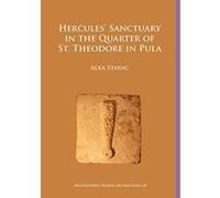 Hercules' Sanctuary in the Quarter of St Theodore, Pula (Archaeopress Roman Archaeology) - [Version Originale] Inconnu (Auteur)