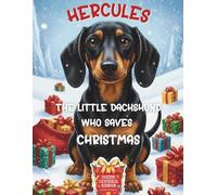 Hercules, the little dachsund who saves Christmas: A warm holiday story for children celebrating small heroes and generous hearts (with extra content)