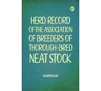 Herd Record of the Association of Breeders of Thorough-Bred Neat Stock