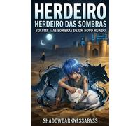 Herdeiro Das Sombras: As Sombras De Um Novo Mundo