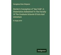 Herder's Conception of "das Volk"; A Dissertation Submitted To The Faculty Of The Graduate Schools Of Arts And Literature: in large print