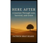 Here After: A Journey Through Loss, Survival, and Grace