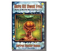 Here All Dwell Free: Stories to Heal the Wounded Feminine