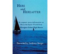 Here and Hereafter: By request, more information on life in the Spirit World from Monsignor Robert Hugh Benson