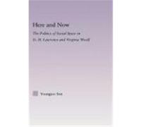 Here and Now: The Politics of Social Space in D.H. Lawrence and Virginia Woolf Son, Youngjoo (Auteur)