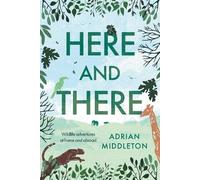 Here and There: Wildlife adventures at home and abroad