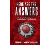 Here are the Answers: A Roadmap for Navigating Success in the Business of Youth Basketball