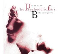Here Came The Psychedelic Furs: B-Sides & Lost Grooves by The Psychedelic Furs (1994-10-25)