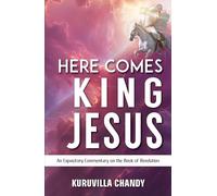 Here Come King Jesus: An Expository Commentary on the Book of Revelation