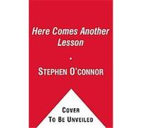 Here Comes Another Lesson Stephen O'Connor (Auteur)