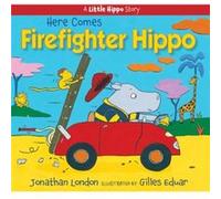 Here Comes Firefighter Hippo by J London J London (Auteur)