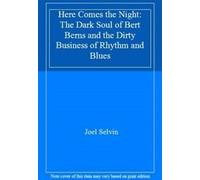 Here Comes the Night : The Dark Soul of Bert Berns and the Dirty Business of Rhy