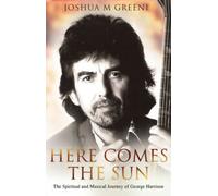 Here comes the sun : the spiritual and music journey of George Harrison by