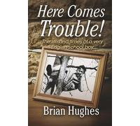 Here Comes Trouble: The life and times of a very English schoolboy 1936-1954