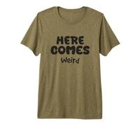 Here Comes Weird Funny Citation Unique Insolite Personality T-Shirt Haut de Gamme