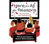 Here for All the Reasons: Why We Watch the Bachelor