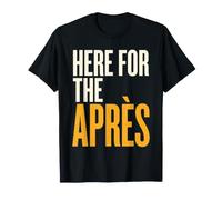 Here for The Apres Funny Ski Trip Ski T-Shirt
