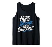 Here for The Income Not The Outcome Employee Mindset - Débardeur