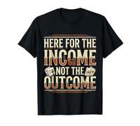 Here for The Income Not The Outcome Employee Mindset ||- T-Shirt