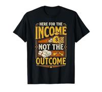 Here for The Income Not The Outcome Employee Mindset ||- T-Shirt