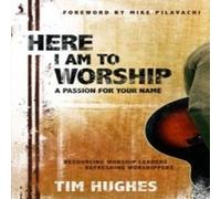 Here I Am To Worship - The Book Tim Hughes (Auteur)