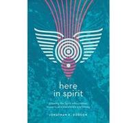 Here in Spirit: Knowing the Spirit Who Creates, Sustains, and Transforms Everything - [Version Originale] Inconnu (Auteur)