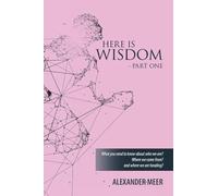 HERE IS WISDOM - PART ONE: What you need to know about who we are? Where we came from? and where we are heading?