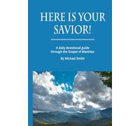 Here Is Your Savior!: A daily devotional guide through the Gospel of Matthew